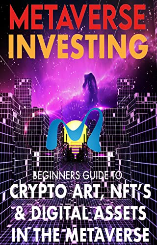 Metaverse Investing Beginners Guide To Crypto Art, NFT’s, & Digital Assets in the Metaverse: The Future of Cryptocurreny, Digital Art - Epub + Converted Pdf